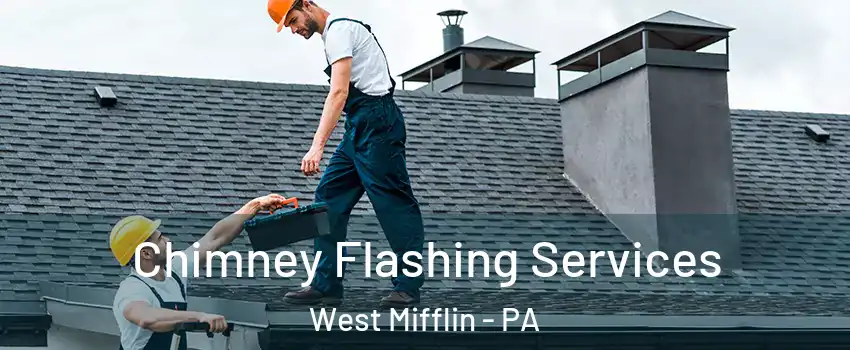 Chimney Flashing Services West Mifflin - PA