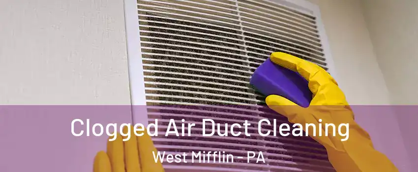  Clogged Air Duct Cleaning West Mifflin - PA