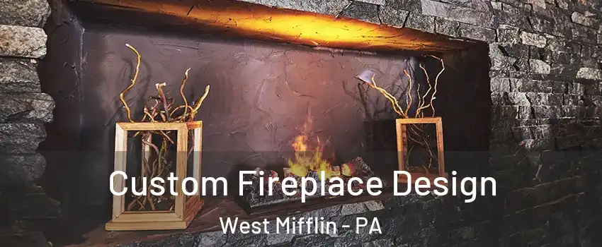  Custom Fireplace Design West Mifflin - PA