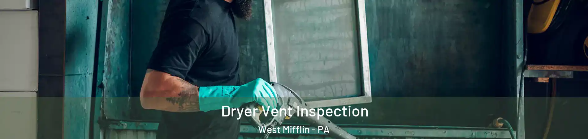  Dryer Vent Inspection West Mifflin - PA
