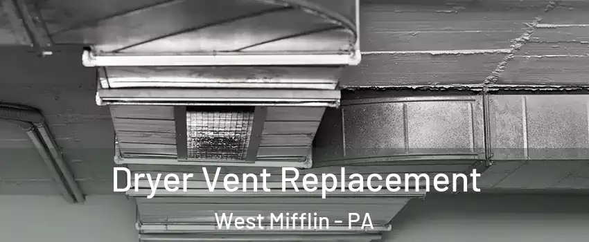  Dryer Vent Replacement West Mifflin - PA