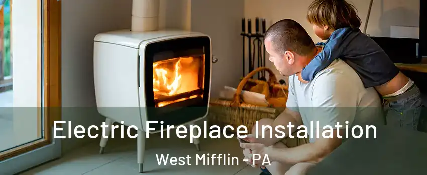  Electric Fireplace Installation West Mifflin - PA