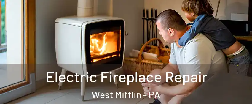  Electric Fireplace Repair West Mifflin - PA