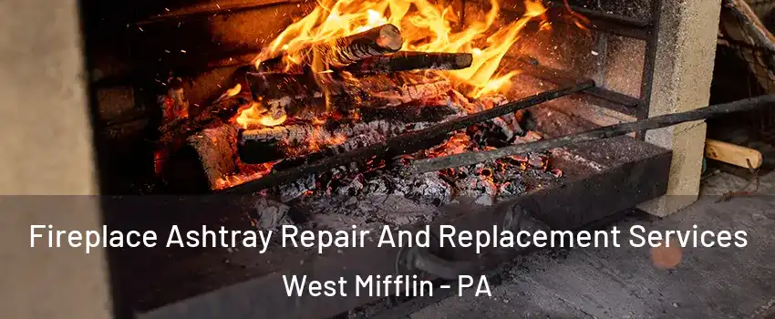  Fireplace Ashtray Repair And Replacement Services West Mifflin - PA