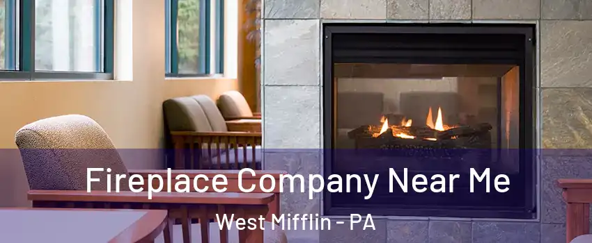  Fireplace Company Near Me West Mifflin - PA