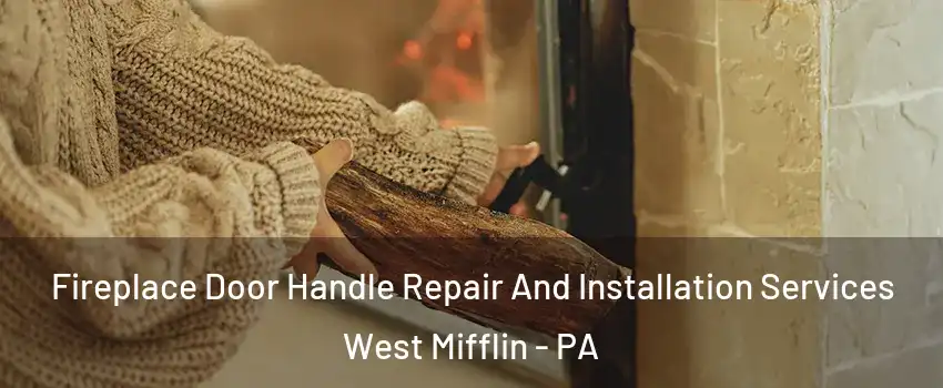  Fireplace Door Handle Repair And Installation Services West Mifflin - PA
