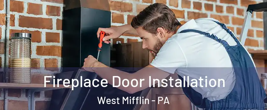  Fireplace Door Installation West Mifflin - PA