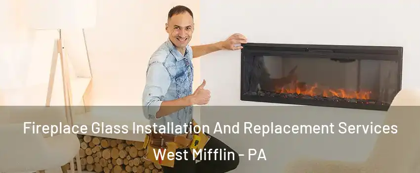  Fireplace Glass Installation And Replacement Services West Mifflin - PA