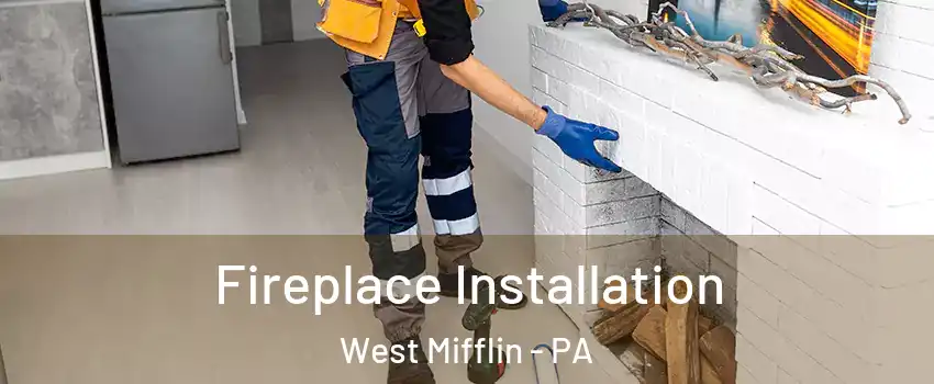  Fireplace Installation West Mifflin - PA