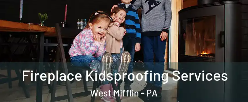  Fireplace Kidsproofing Services West Mifflin - PA