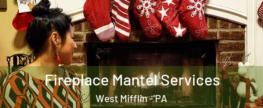  Fireplace Mantel Services West Mifflin - PA