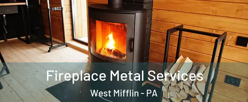 Fireplace Metal Services West Mifflin - PA