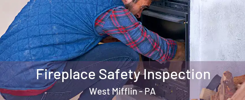 Fireplace Safety Inspection West Mifflin - PA