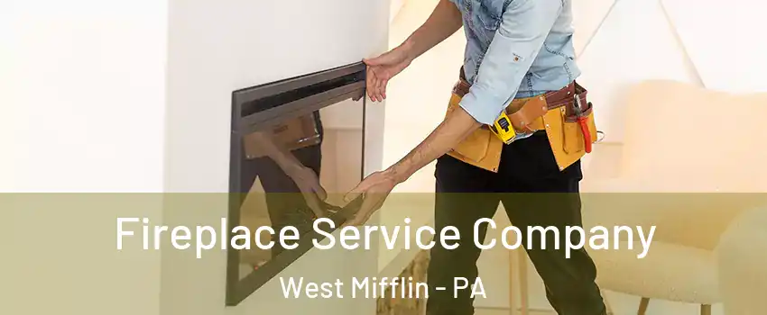 Fireplace Service Company West Mifflin - PA