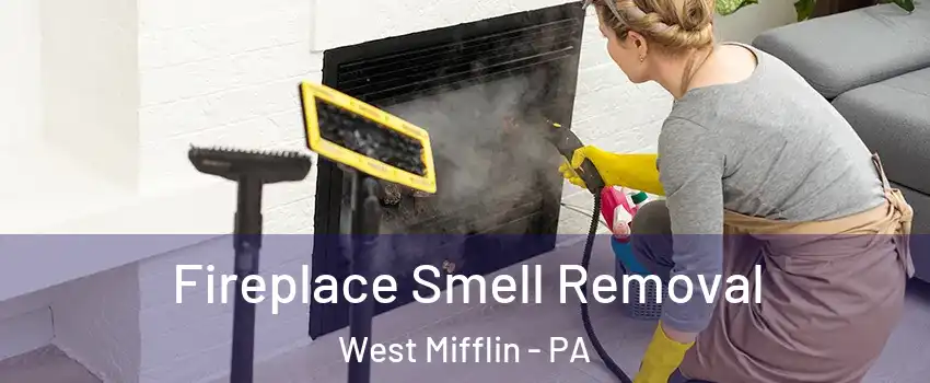  Fireplace Smell Removal West Mifflin - PA