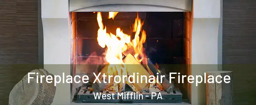  Fireplace Xtrordinair Fireplace West Mifflin - PA