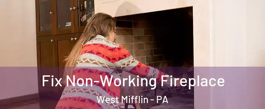  Fix Non-Working Fireplace West Mifflin - PA