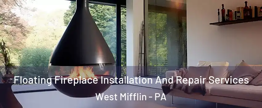 Floating Fireplace Installation And Repair Services West Mifflin - PA