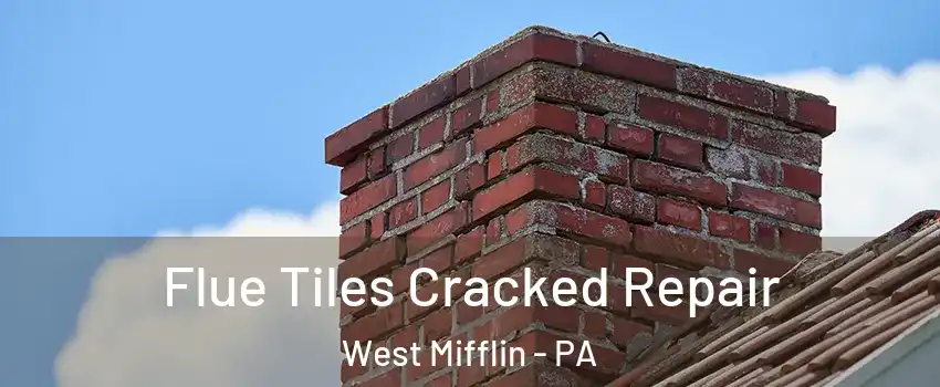  Flue Tiles Cracked Repair West Mifflin - PA
