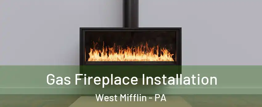  Gas Fireplace Installation West Mifflin - PA