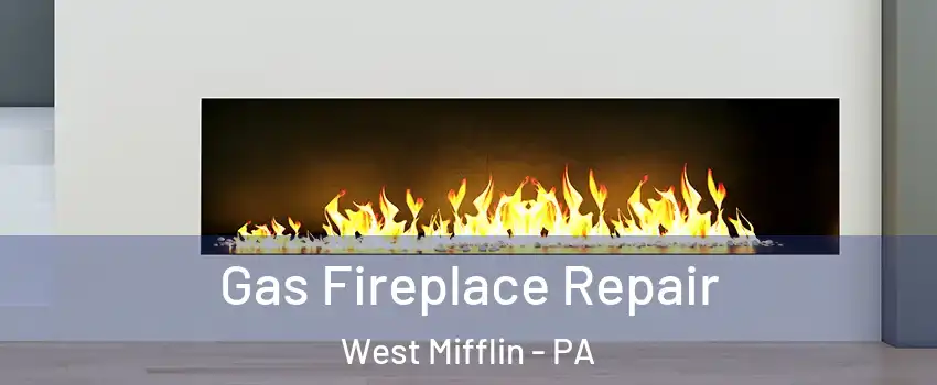  Gas Fireplace Repair West Mifflin - PA