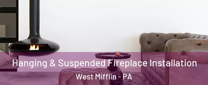  Hanging & Suspended Fireplace Installation West Mifflin - PA