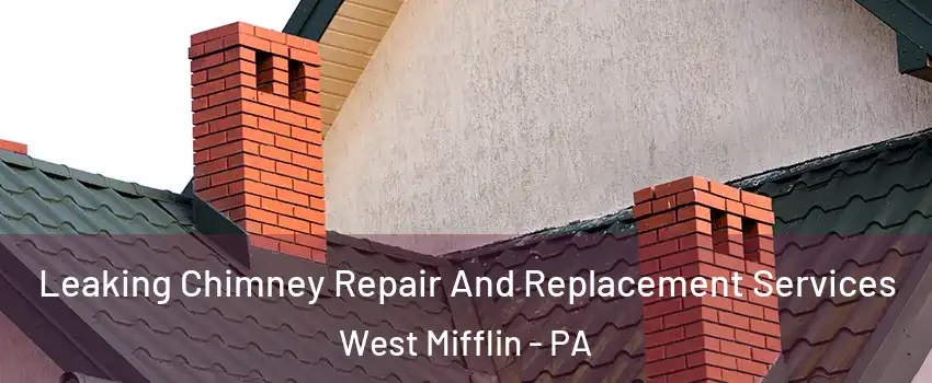  Leaking Chimney Repair And Replacement Services West Mifflin - PA