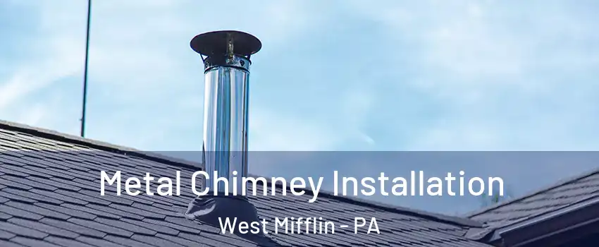  Metal Chimney Installation West Mifflin - PA