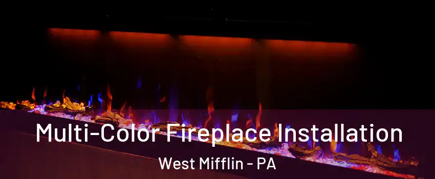  Multi-Color Fireplace Installation West Mifflin - PA