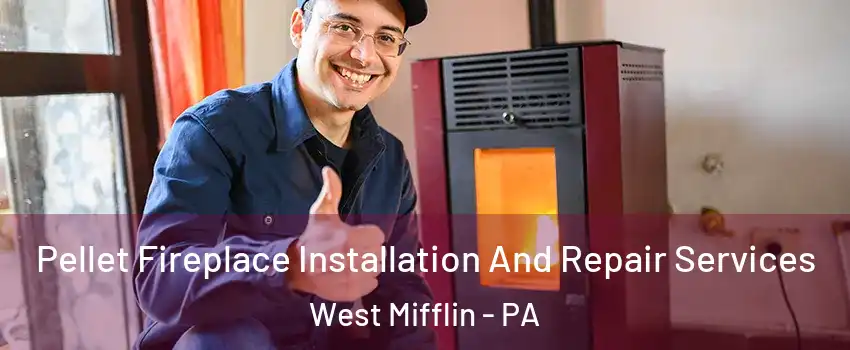  Pellet Fireplace Installation And Repair Services West Mifflin - PA