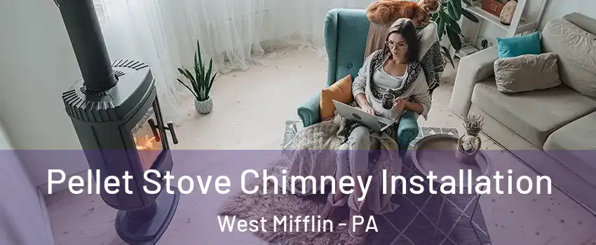  Pellet Stove Chimney Installation West Mifflin - PA