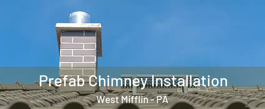  Prefab Chimney Installation West Mifflin - PA