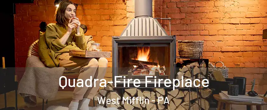  Quadra-Fire Fireplace West Mifflin - PA