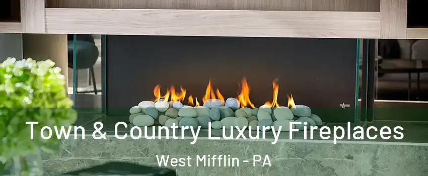  Town & Country Luxury Fireplaces West Mifflin - PA