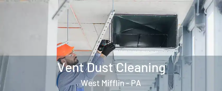  Vent Dust Cleaning West Mifflin - PA