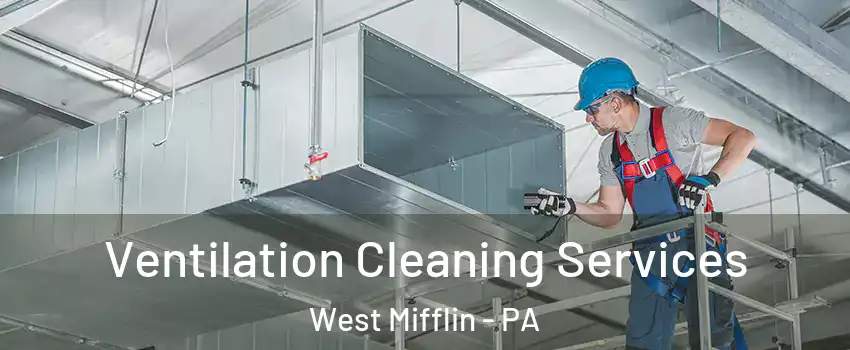  Ventilation Cleaning Services West Mifflin - PA