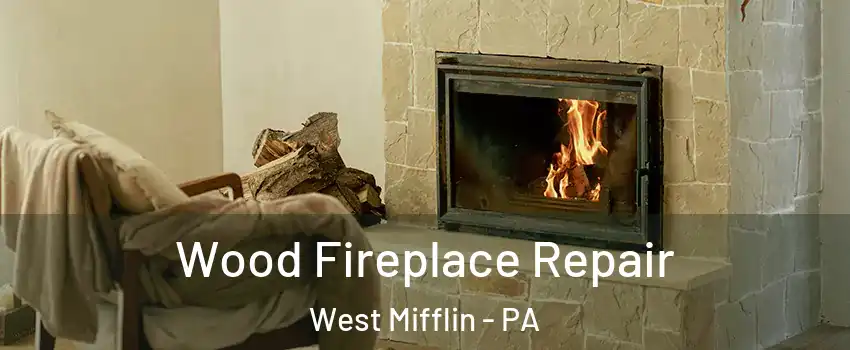  Wood Fireplace Repair West Mifflin - PA
