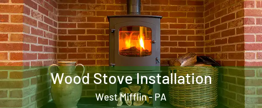  Wood Stove Installation West Mifflin - PA