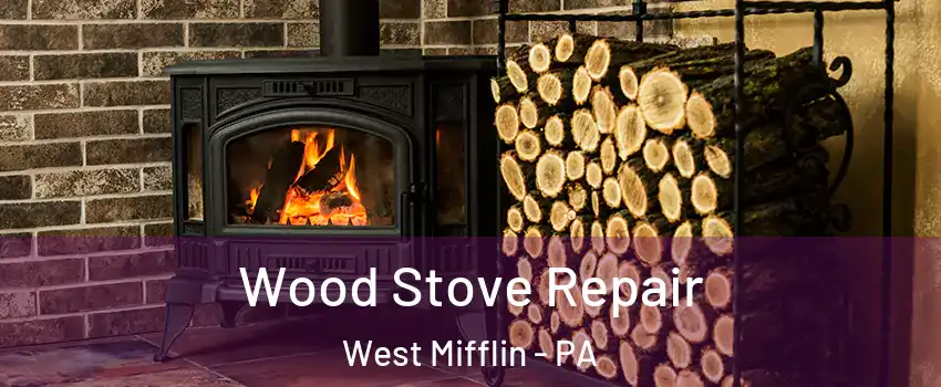  Wood Stove Repair West Mifflin - PA